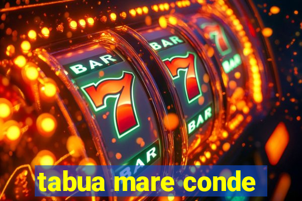 tabua mare conde